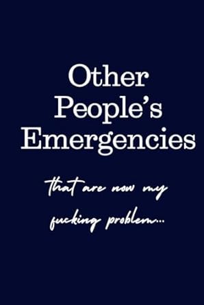 Other People's Emergencies that are now my f*cking problem; Comedy blank lined notepad diary journal CSi gift