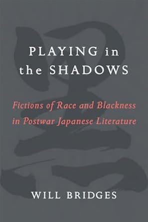 Playing in the Shadows: Fictions of Race and Blackness in Postwar Japanese Literature: 88
