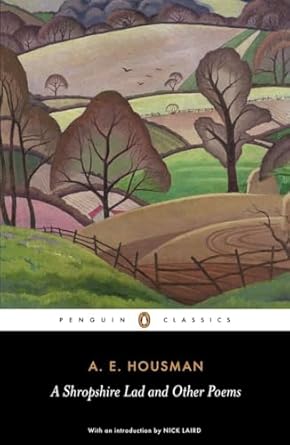 A Shropshire Lad and Other Poems: The Collected Poems of A.E. Housman