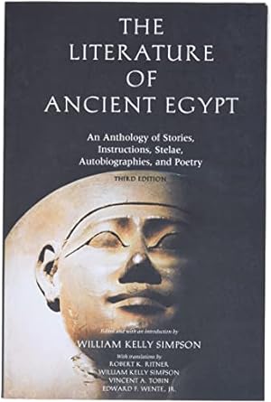 The Literature of Ancient Egypt: An Anthology of Stories, Instructions, Stelae, Autobiographies, and Poetry