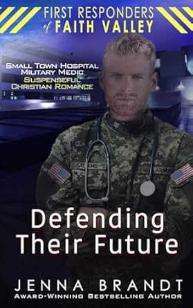 Defending Their Future: Small Town Hospital, Military Medic, Christian Suspenseful Romance: 9