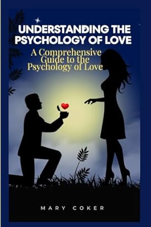 Understanding The Psychology Of Love: A Comprehensive Guide to the Psychology of Love