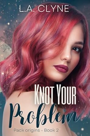 Knot Your Problem: Pack Origins Book 2