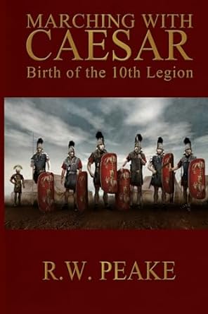 Marching With Caesar: Birth of the 10th Legion