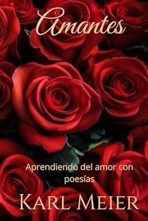 Amantes: Aprendiendo del amor con poesías (Poesías de Karl Meier) (Spanish Edition)