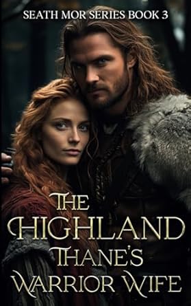 The Highland Thane's Warrior Wife: A Medieval Time Travel Romance