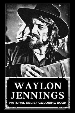 Natural Relief Coloring Book: Waylon Jennings Designs To Reduce Pain, Fight Boredom and Achieve Stress Relief