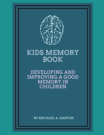 KIDS MEMORY BOOK: DEVELOPING AND IMPROVING A GOOD MEMORY IN CHILDREN