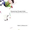 Parenting Tough Kids: Simple Proven Strategies to Help Kids Succeed