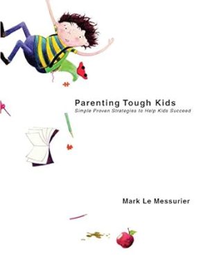 Parenting Tough Kids: Simple Proven Strategies to Help Kids Succeed
