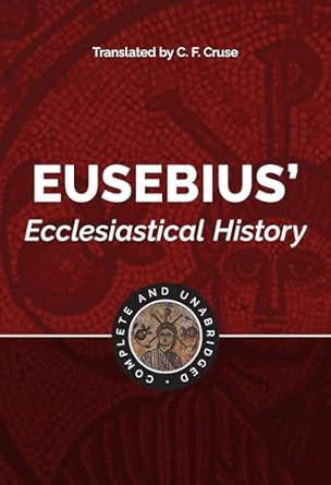 Eusebius' Ecclesiastical History: Complete and Unabridged