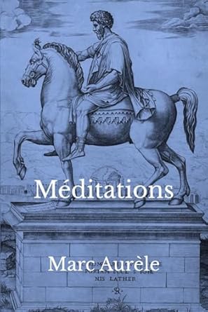Méditations: Le journal intégral de Marc Aurèle