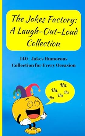 The Jokes Factory: A Laugh-Out-Loud Collection: 140+ Jokes Humorous Collection for Every Occasion