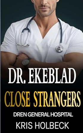 Dr. Ekeblad: Close Strangers: Billionaire Steamy Medical Romance: 2