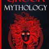 Greek Mythology: Explore The Timeless Tales Of Ancient Greece, The Myths, History & Legends of The Gods, Goddesses, Titans, Heroes, Monsters & More