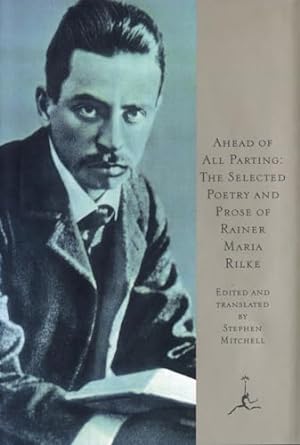 Ahead of All Parting: The Selected Poetry and Prose of Rainer Maria Rilke
