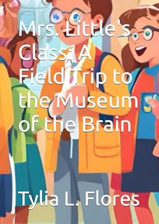 Mrs. Little's Class: A Field Trip to the Museum of the Brain