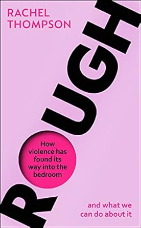 Rough: How violence has found its way into the bedroom and what we can do about it