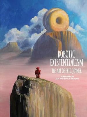 Robotic Existentialism The Art Of Eric Joyner