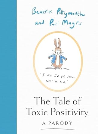 The Tale of Toxic Positivity: A hilarious Beatrix Potter parody, the perfect Christmas gift for fans of Peter Rabbit, swearing and anti-self-help books