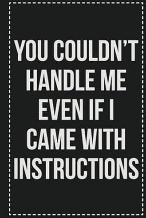 You Couldn't Handle Me Even if I Came With Instructions: College Ruled Notebook | Novelty Lined Journal | Gift Card Alternative | Perfect Keepsake For Passive Aggressive People