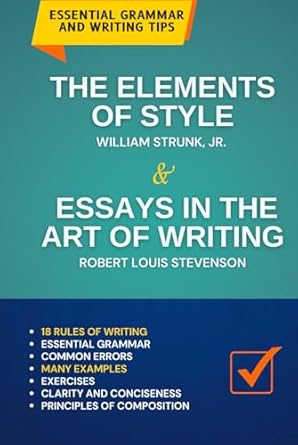 The Elements of Style & Essays in the Art of Writing: Essential Grammar and Writing Tips