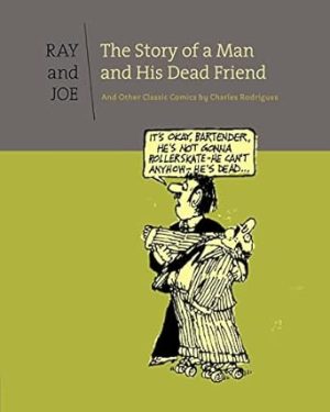Ray & Joe: The Story of A Man and His Dead Friend and Other Classic Comics