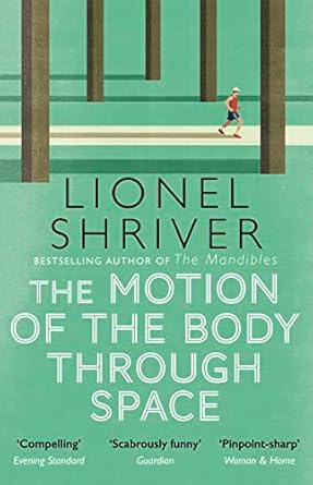 The Motion Of The Body Through Space: From the award-winning author of We Need to Talk About Kevin