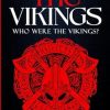 The Vikings: Who Were The Vikings? Enter The Viking Age & Discover The Facts, Sagas, Norse Mythology, Legends, Battles & More