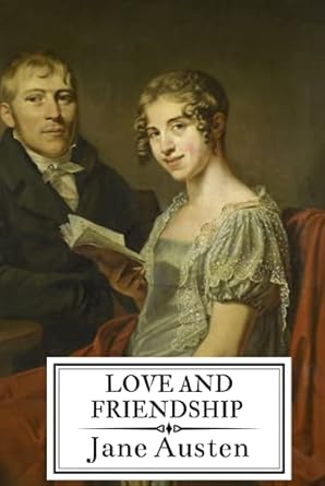 Love and Friendship: and other Early Works