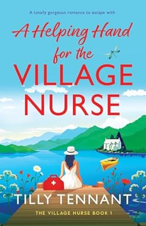 A Helping Hand for the Village Nurse: A totally gorgeous romance to escape with: 1