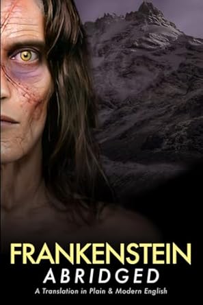 Frankenstein Abridged: A Translation in Plain & Modern English