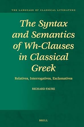 The Syntax and Semantics of Wh-Clauses in Classical Greek...