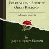 Modern Greek Folklore and Ancient Greek Religion: A Study in Survivals (Classic Reprint)
