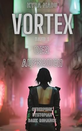 Vortex: Der Aufbruch: A Cyberpunk Dystopian Dark Romance