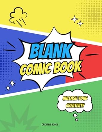 Blank Comic Book: Unleash Your Creativity - A Versatile Canvas Perfect for Students, Artists, Kids, Teens, and Adults for Creating Infinite Stories