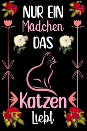 Nur Ein Mädchen Das Katzen Liebt: Schönes Geburtstags-Katzen-Geschenk-Notizbuch/Journal, schönes Katzen-Geschenk für Teenager und Mädchen. ... liniertes Notizbuch mit 110 Seiten.