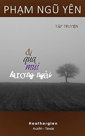 Di Qua Mui Huong Ngai: A collection of fourteen short love stories written in the span of 12 years by Pham Ngu Yen. Vietnamese, 275 pages. (Vietnamese Edition)