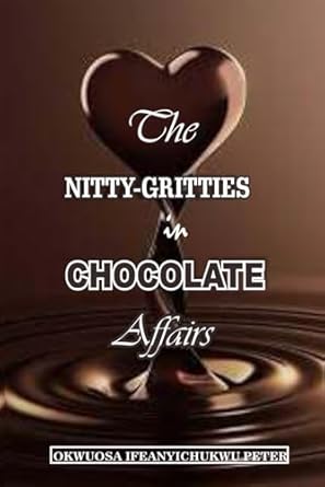 THE NITTY-GRITTIES IN CHOCOLATE AFFAIRS