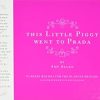 This Little Piggy Went to Prada: Nursery Rhymes for the Blahnik Brigade