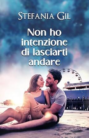 Non ho intenzione di lasciarti andare: Romanzo d'estate