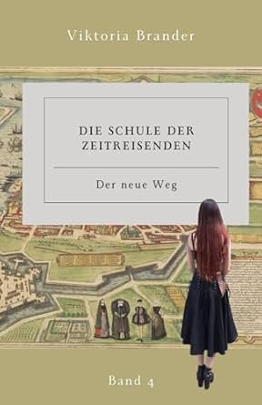 Die Schule der Zeitreisenden Band 4: Der neue Weg