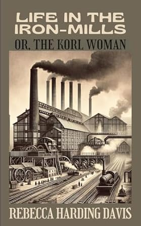 Life In the Iron-Mills: Or, The Korl Woman