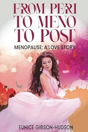 From Peri to Meno To Post Menopause A Love Story