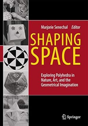 Shaping Space: Exploring Polyhedra in Nature, Art, and the Geometrical Imagination