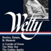 Eudora Welty: Stories, Essays, & Memoirs (Loa #102): A Curtain of Green / The Wide Net / The Golden Apples / The Bride of Innisfallen / Selected Essays / One Writer's Beginnings