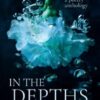 In the Depths: A Poetry Anthology