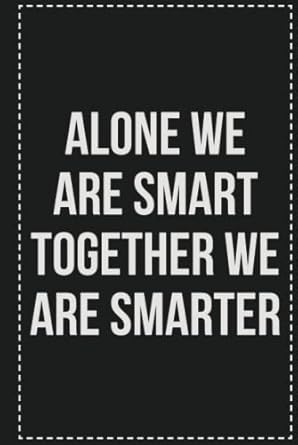 Alone We Are Smart Together We Are Smarter: College Ruled Notebook | Novelty Lined Journal | Gift Card Alternative | Perfect Keepsake For Passive Aggressive People