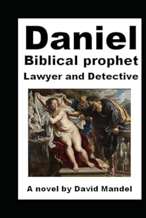 Daniel: Biblical prophet, lawyer and detective