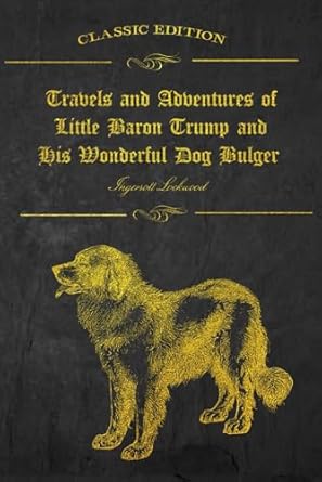 Travels and Adventures of Little Baron Trump and His Wonderful Dog Bulger: With original illustrations - annotated